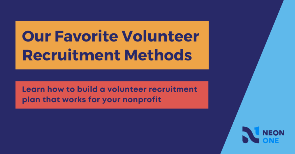 Our favorite volunteer recruitment methods. Learn how to build a volunteer recruitment plan that works for your nonprofit
