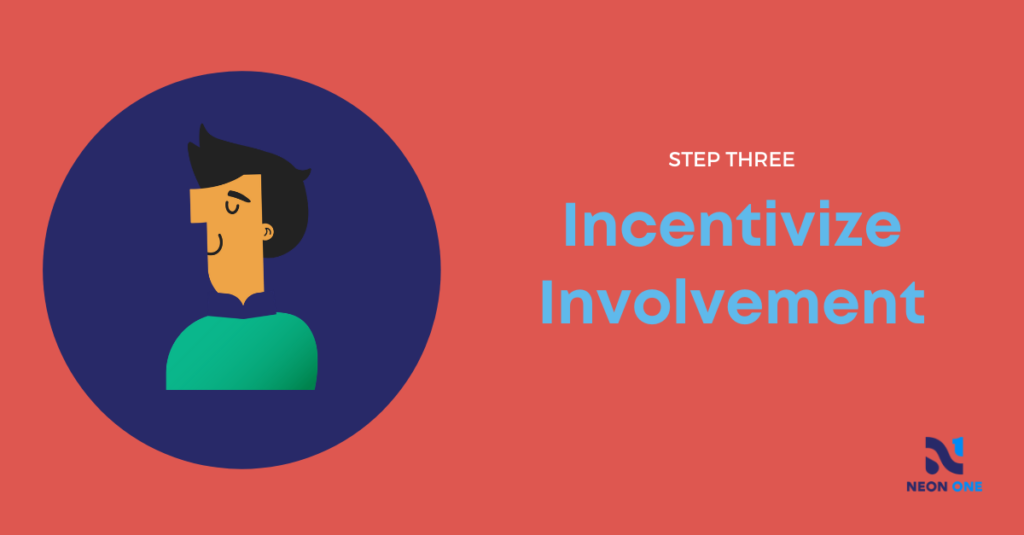 step 3: incentivize involvement