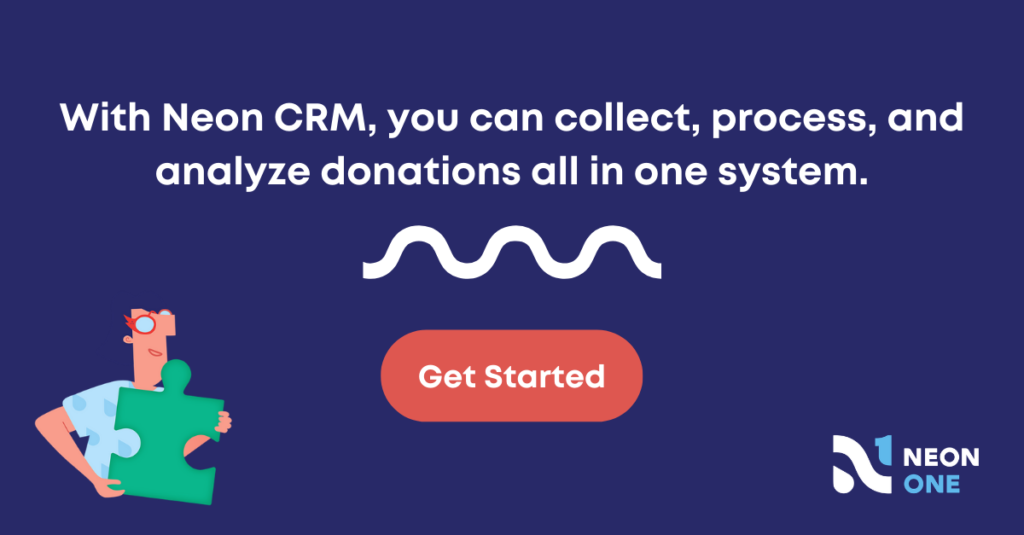 with neon crm, you can collect, process, and analyze donations all in one system. Get started!