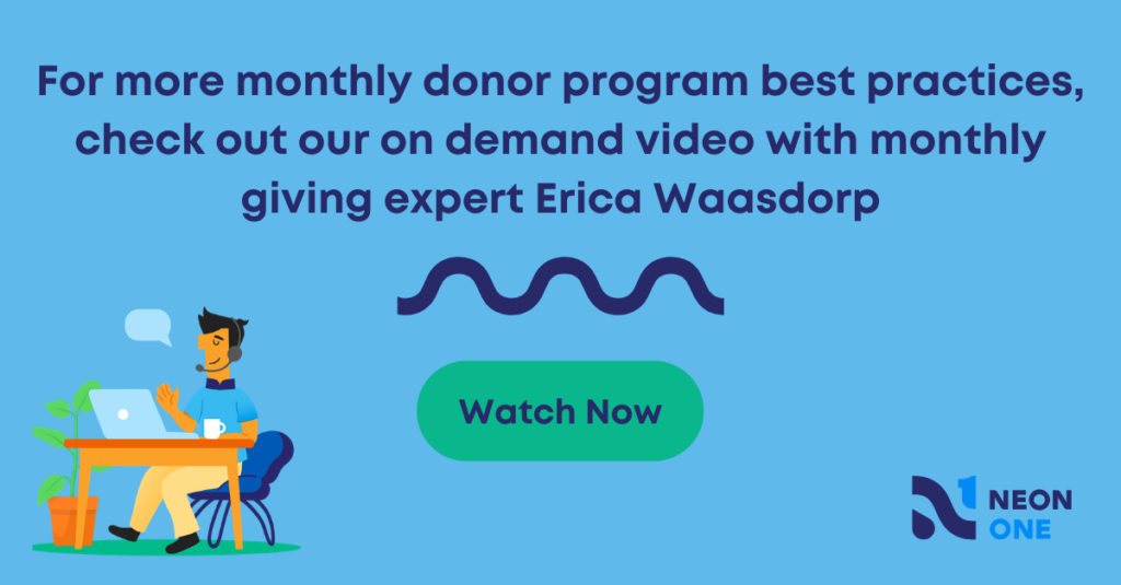 for more monthly donor program best practices, check out our on demand video with monthly giving expert Erica Waasdorp