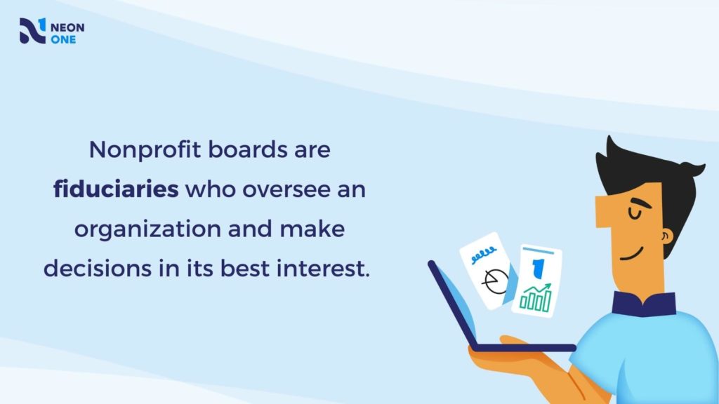 Nonprofit boards are fiduciaries who oversee an organization make decisions in its best interest.