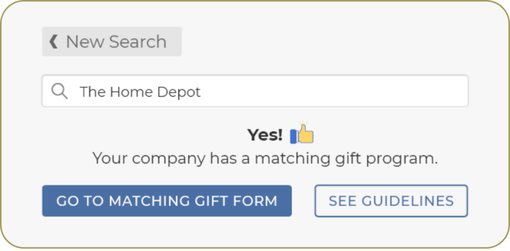 In this screenshot, the donor's search in the Double the Donation widget returns a note that The Home Depot has a matching gift program. Beneath the results are two buttons: One to see the guidelines for the matching gift program and one to go to the matching gift form.